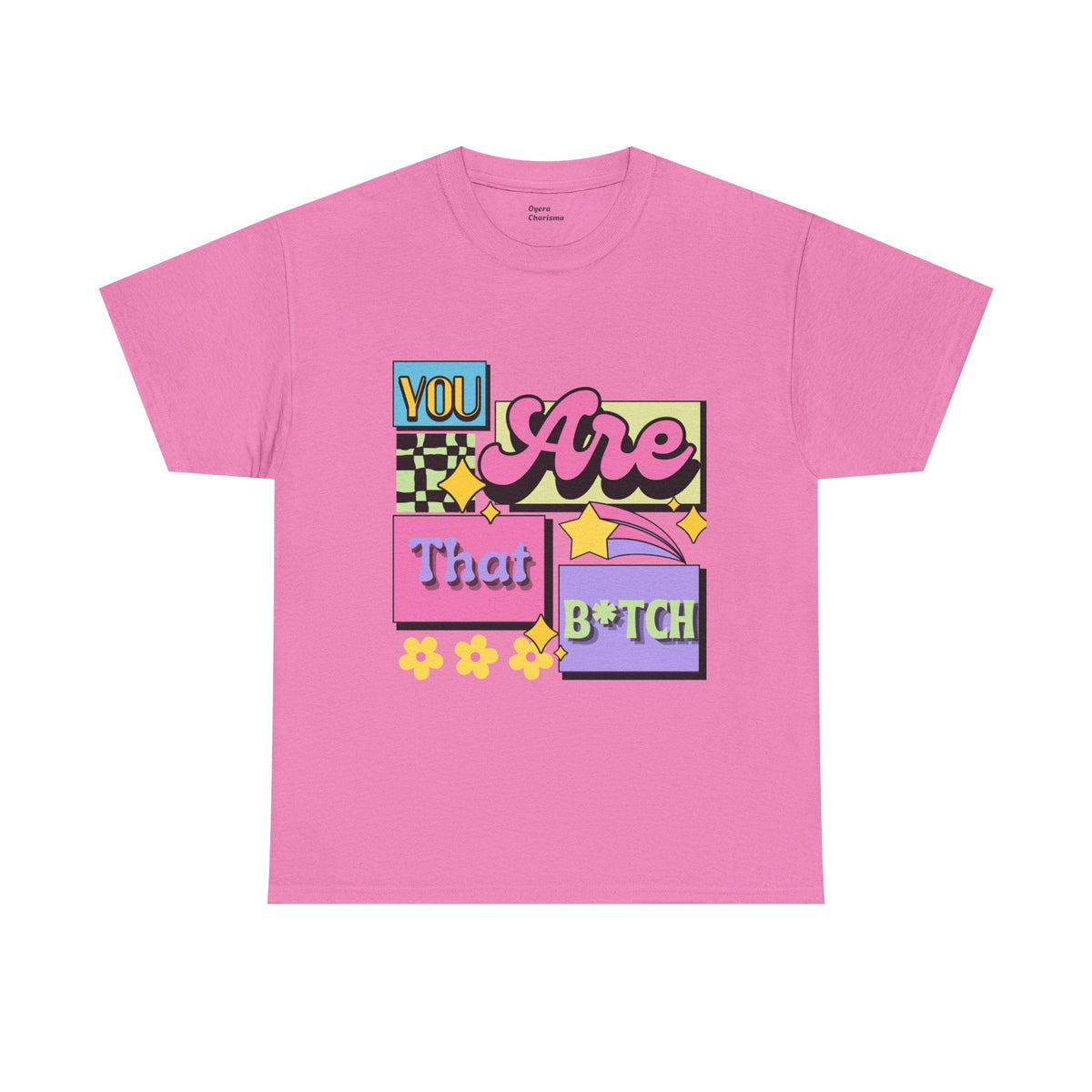 “You Are That B*tch” Graphic Tee