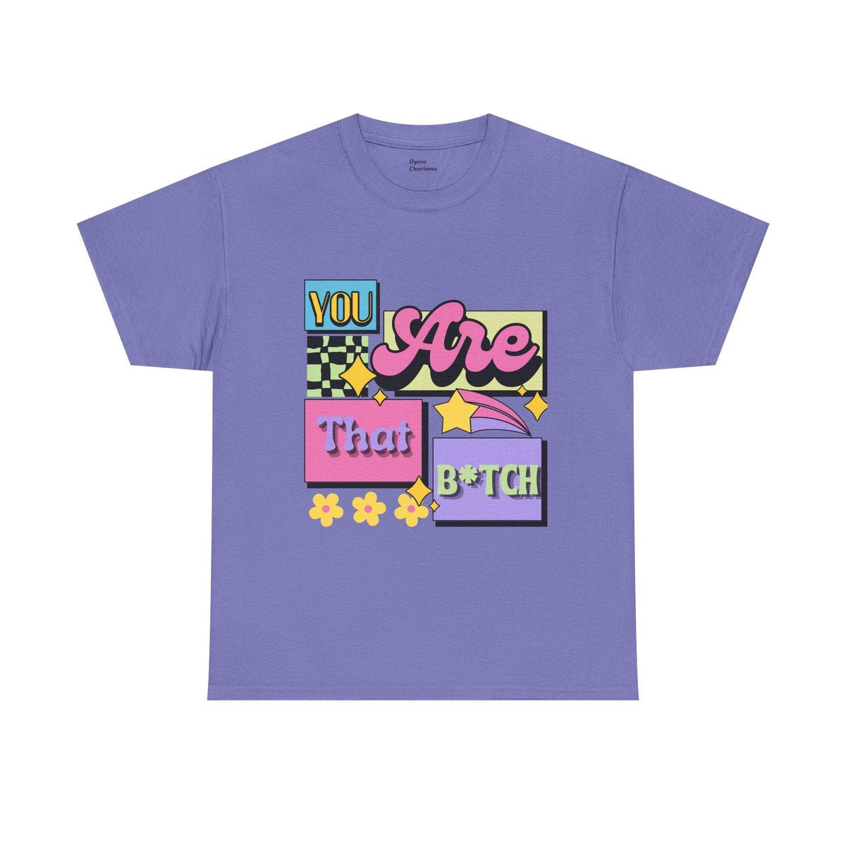 “You Are That B*tch” Graphic Tee
