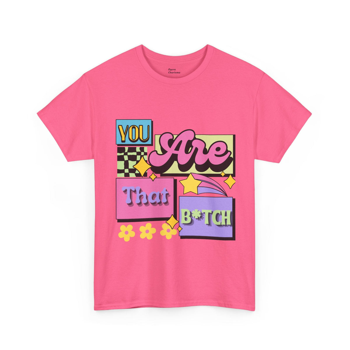 “You Are That B*tch” Graphic Tee