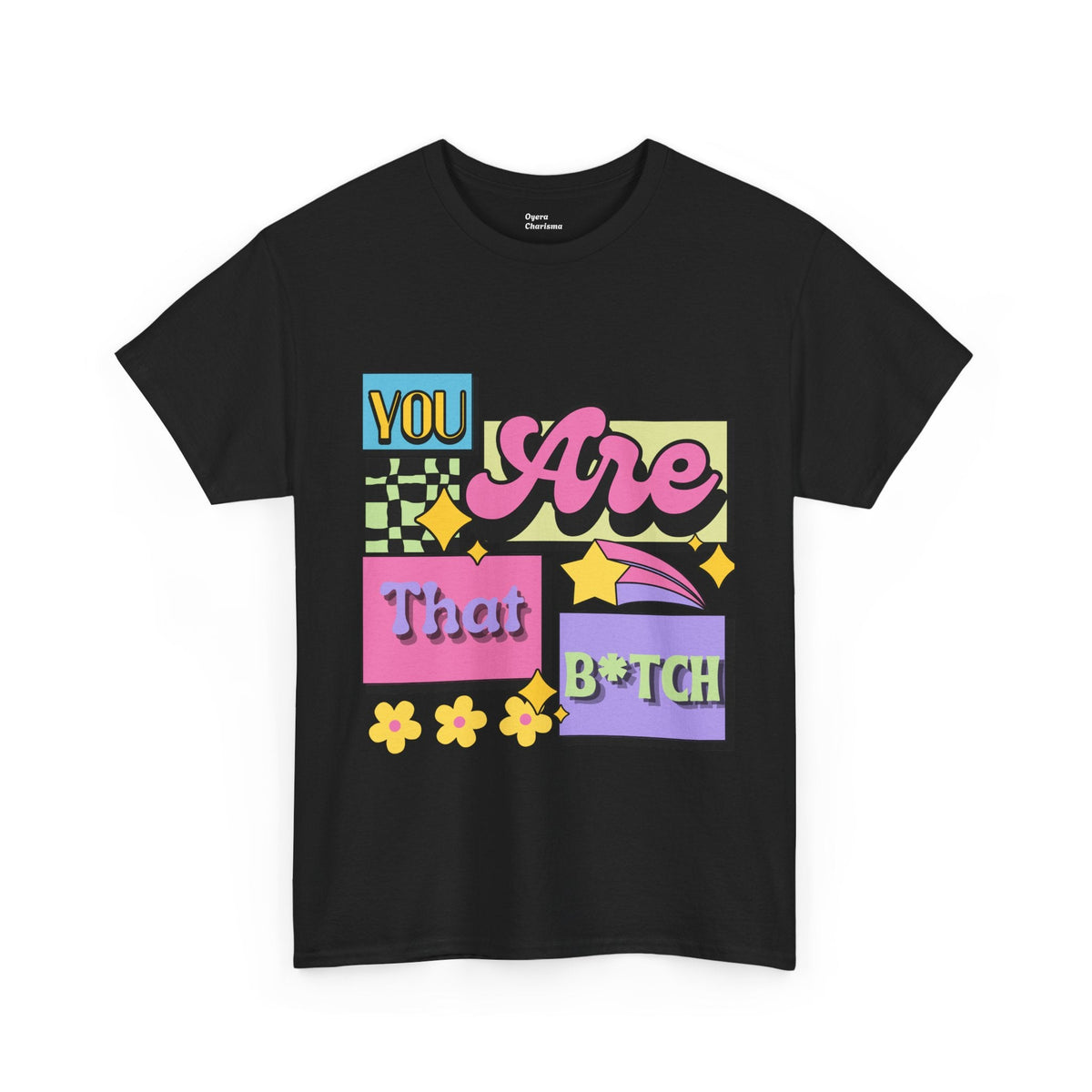 “You Are That B*tch” Graphic Tee