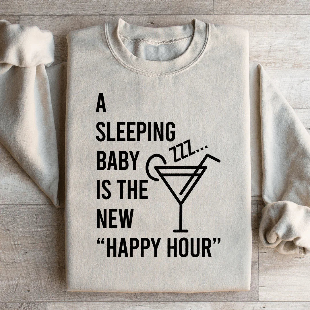 A Sleeping Baby Is The New Happy Hour Sweatshirt