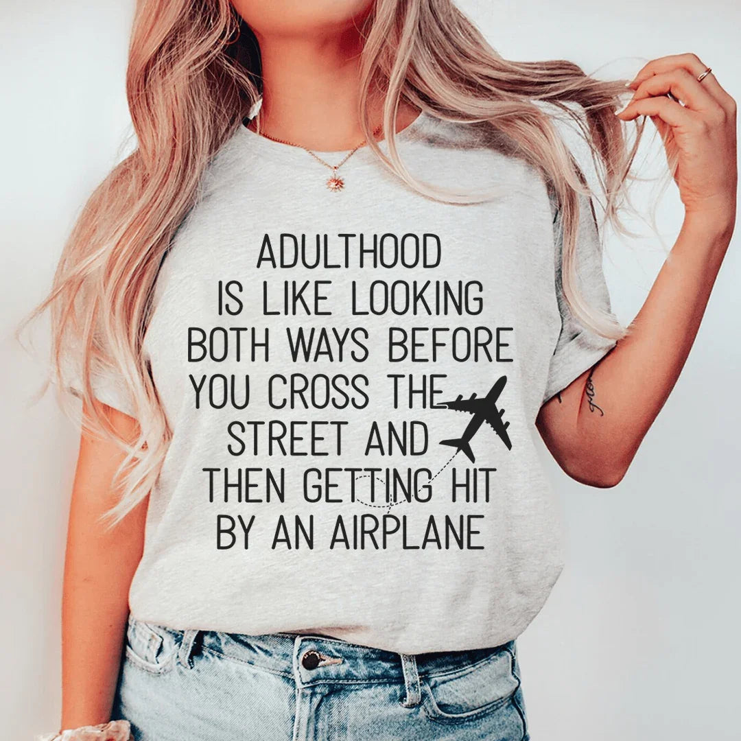 Adulthood Is Like Looking Both Ways Before You Cross The Street Tee