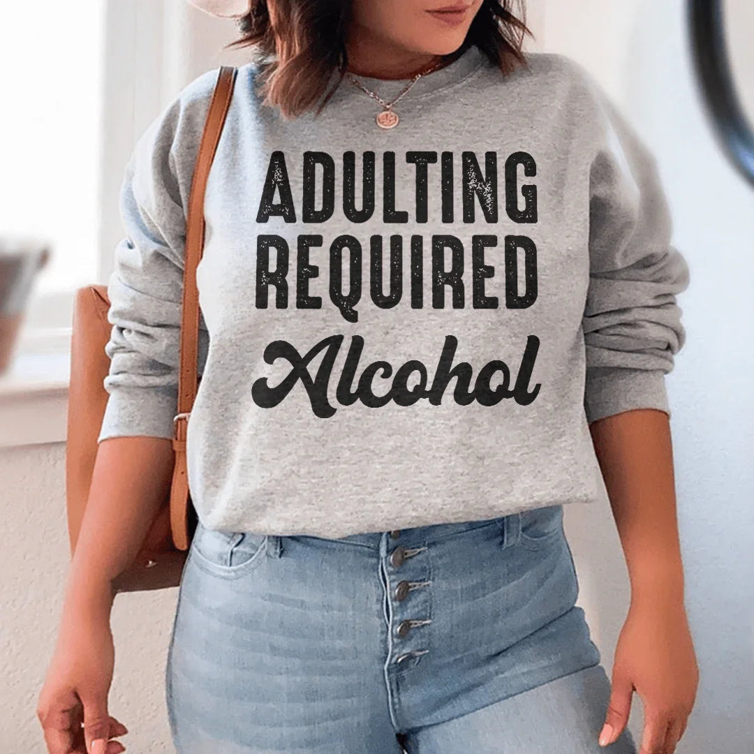 Adulting Requires Alcohol Sweatshirt