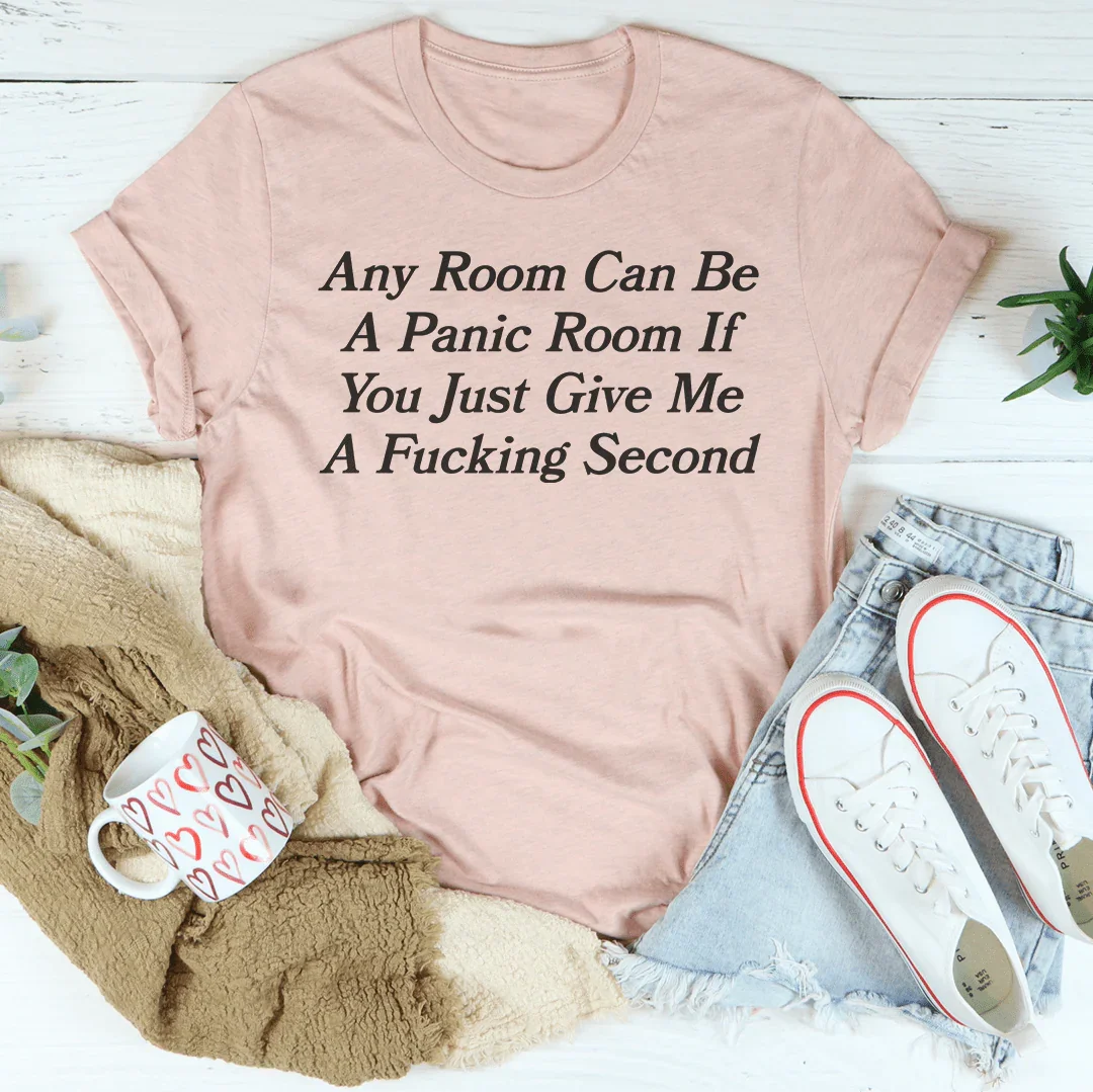 Any Room Can Be A Panic Room If You Just Give Me A F-cking Second Tee