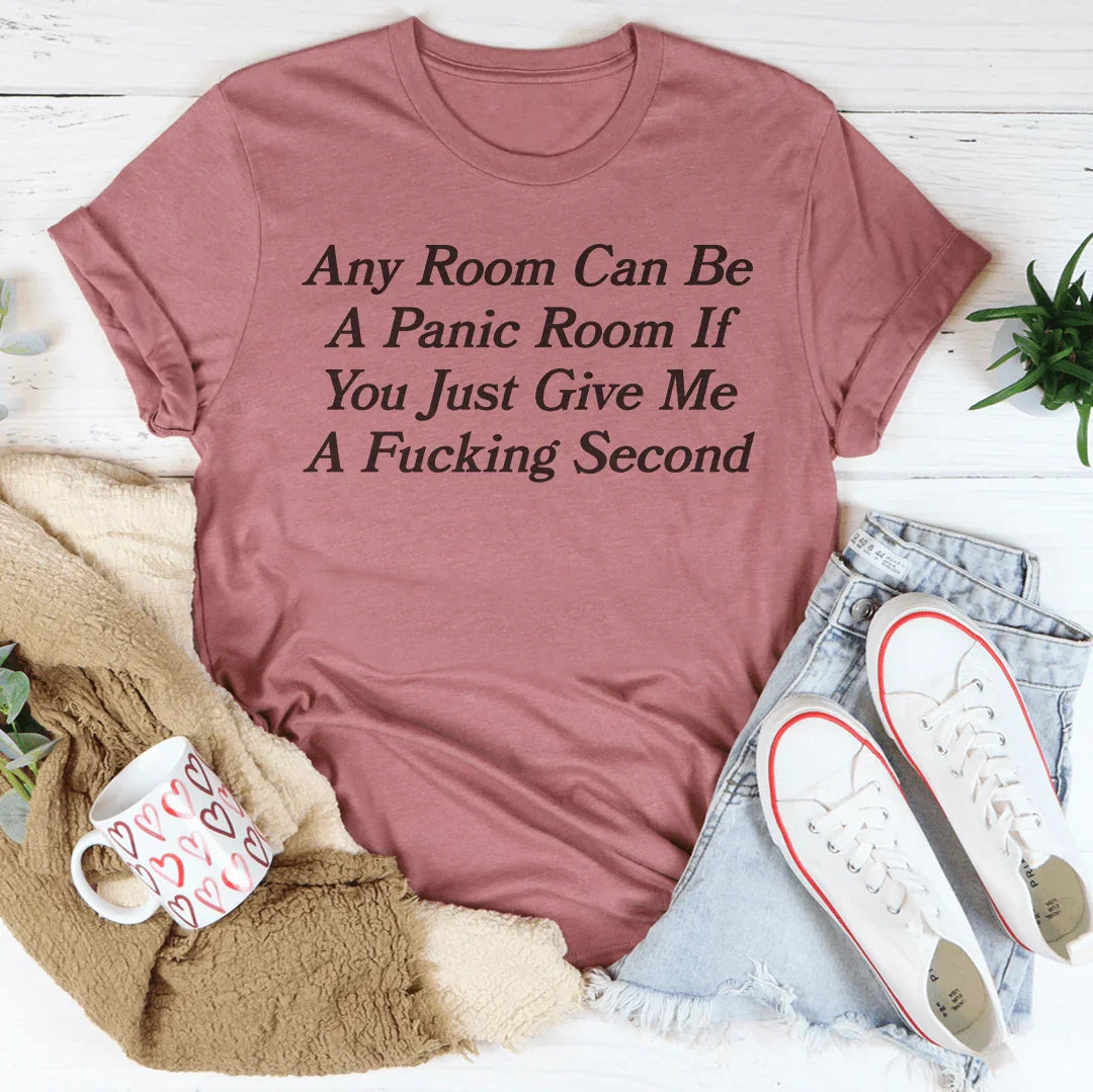 Any Room Can Be A Panic Room If You Just Give Me A F-cking Second Tee