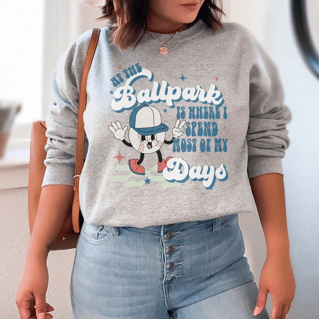 At The Ballpark Is Where I Spend Most Of My Days Sweatshirt