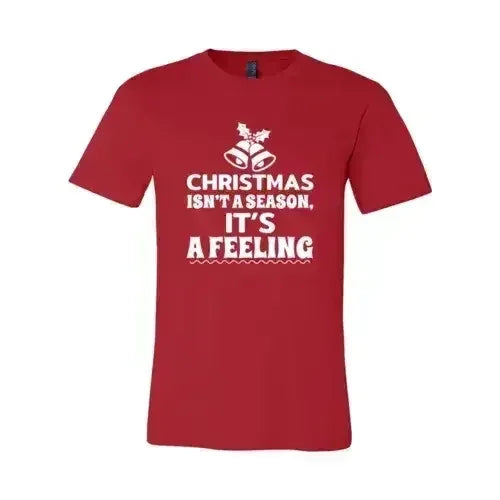Christmas Is Not A Season Its A Feeling Shirt