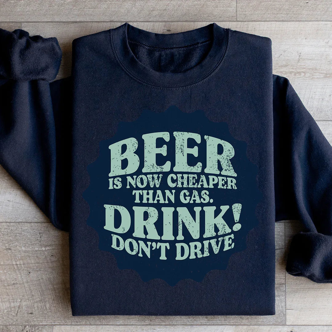 Beer Is Now Cheaper Than Gas Sweatshirt