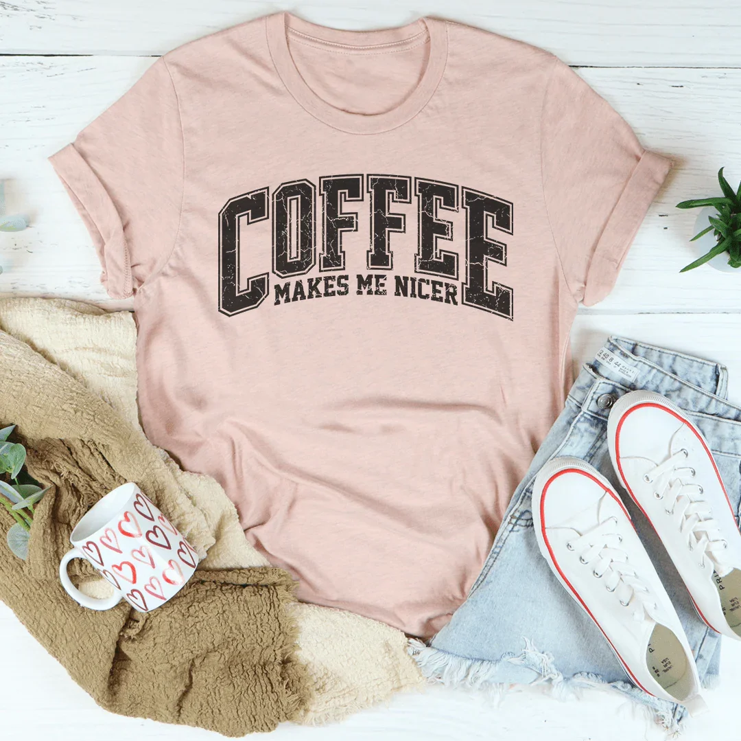 Coffee Makes Me Nicer Tee