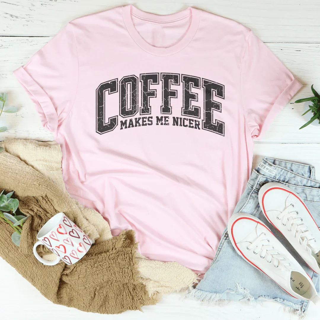 Coffee Makes Me Nicer Tee
