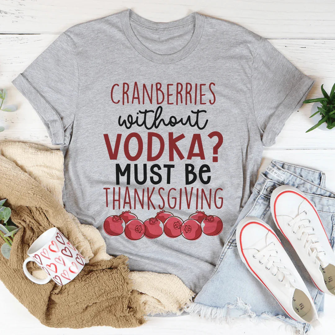 Cranberries Without Vodka Tee