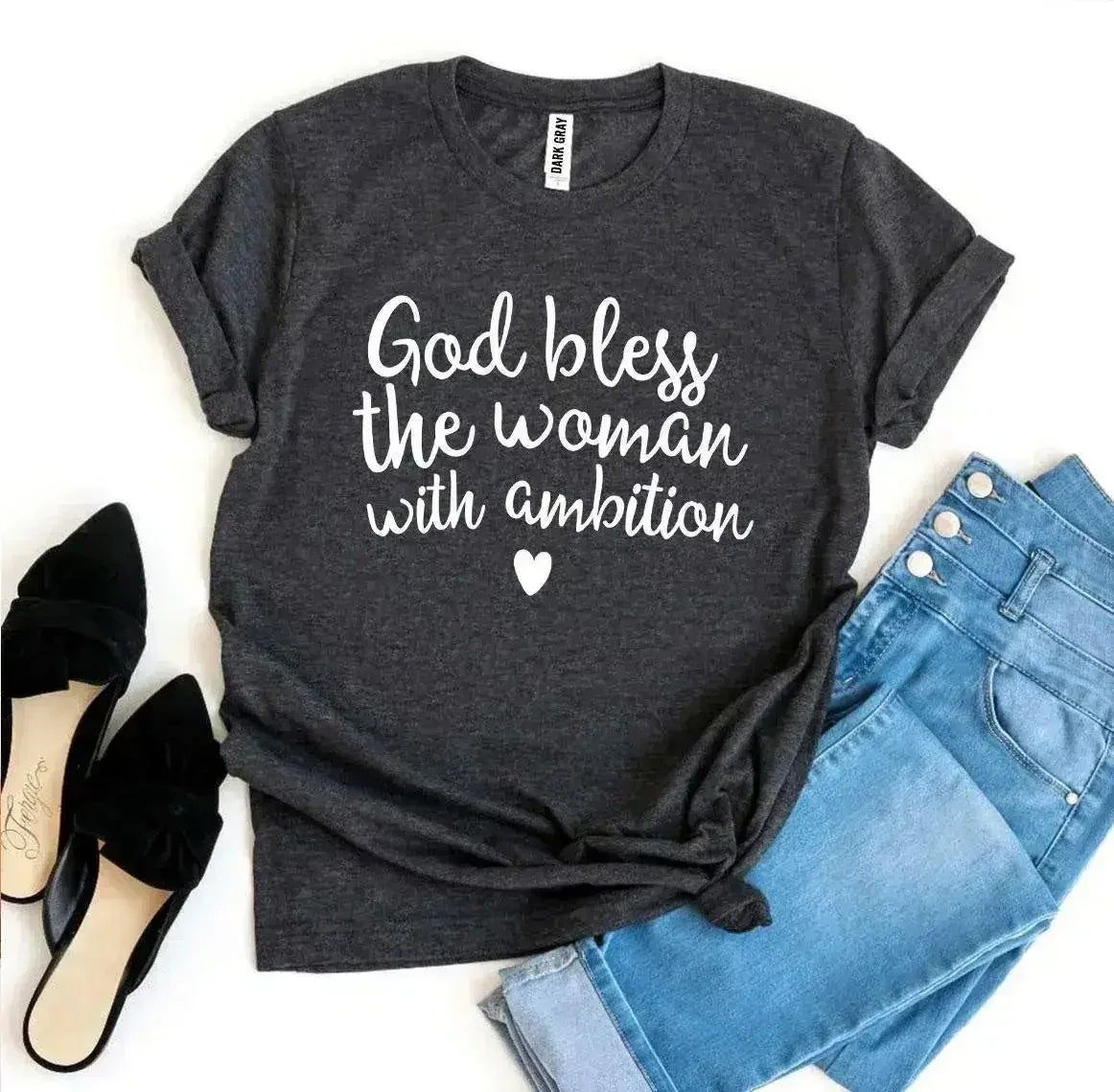 God Bless The Woman With Ambition T-Shirt | Bella Canvas