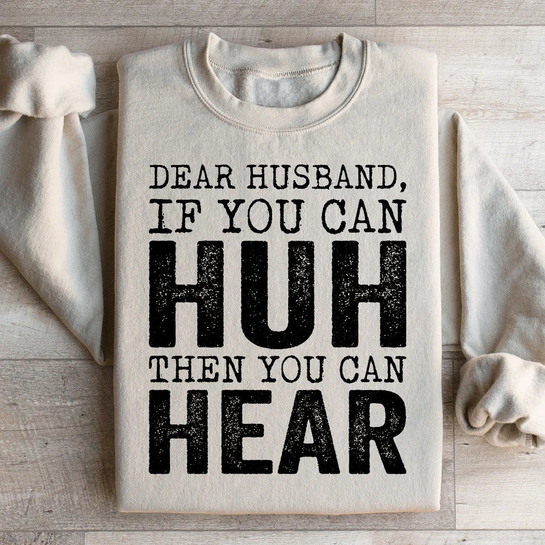 \"Dear Husband If You Can Huh You Can Hear\" Sarcastic Sweatshirt