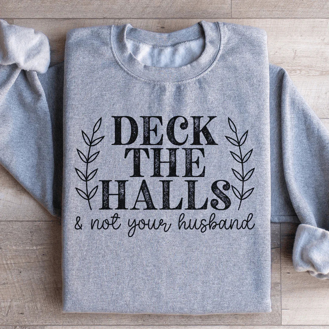 Deck The Halls And Not Your Husband Sweatshirt