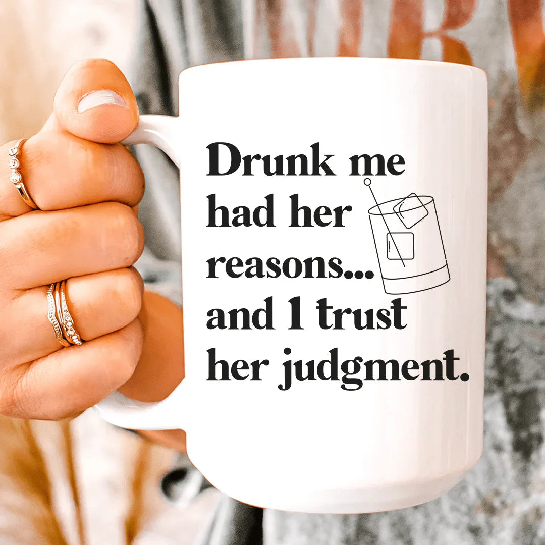 Drunk Me Had Her Reasons Ceramic Mug 15 oz