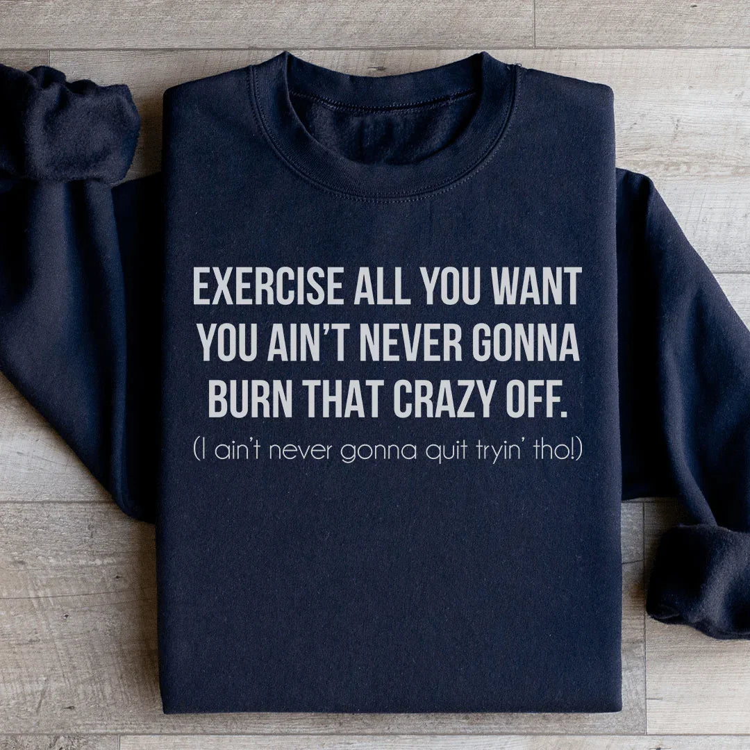 Exercise All You Want You Ain&