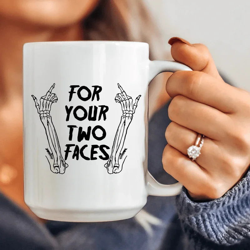 For Your Two Faces Ceramic Mug 15 oz