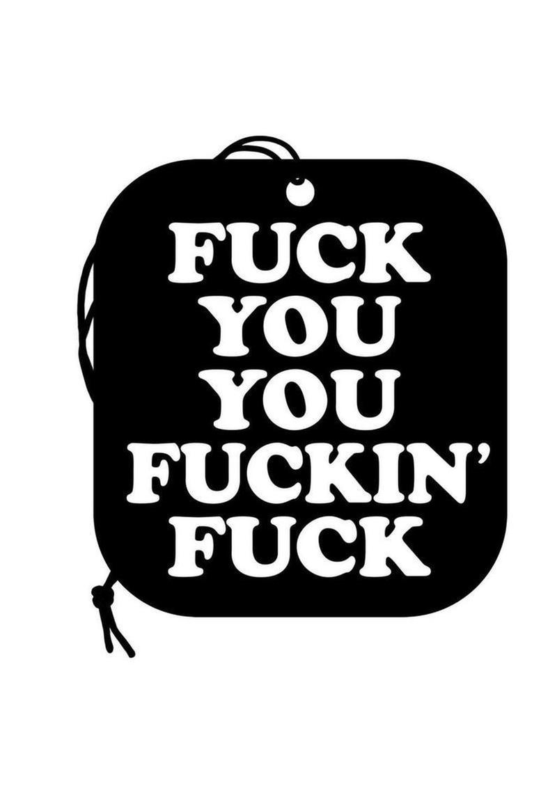 Fuck You You Fucking Fuck Air Freshener
