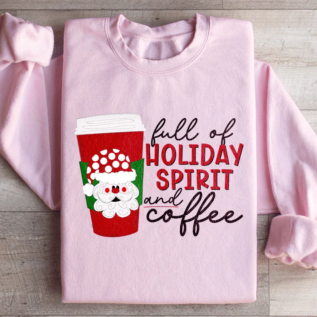 Full Of Holiday Spirit And Coffee Sweatshirt