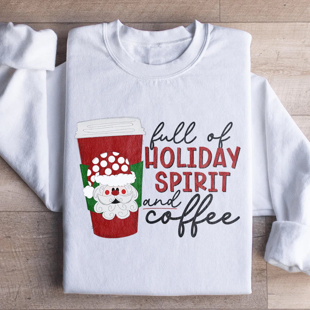 Full Of Holiday Spirit And Coffee Sweatshirt