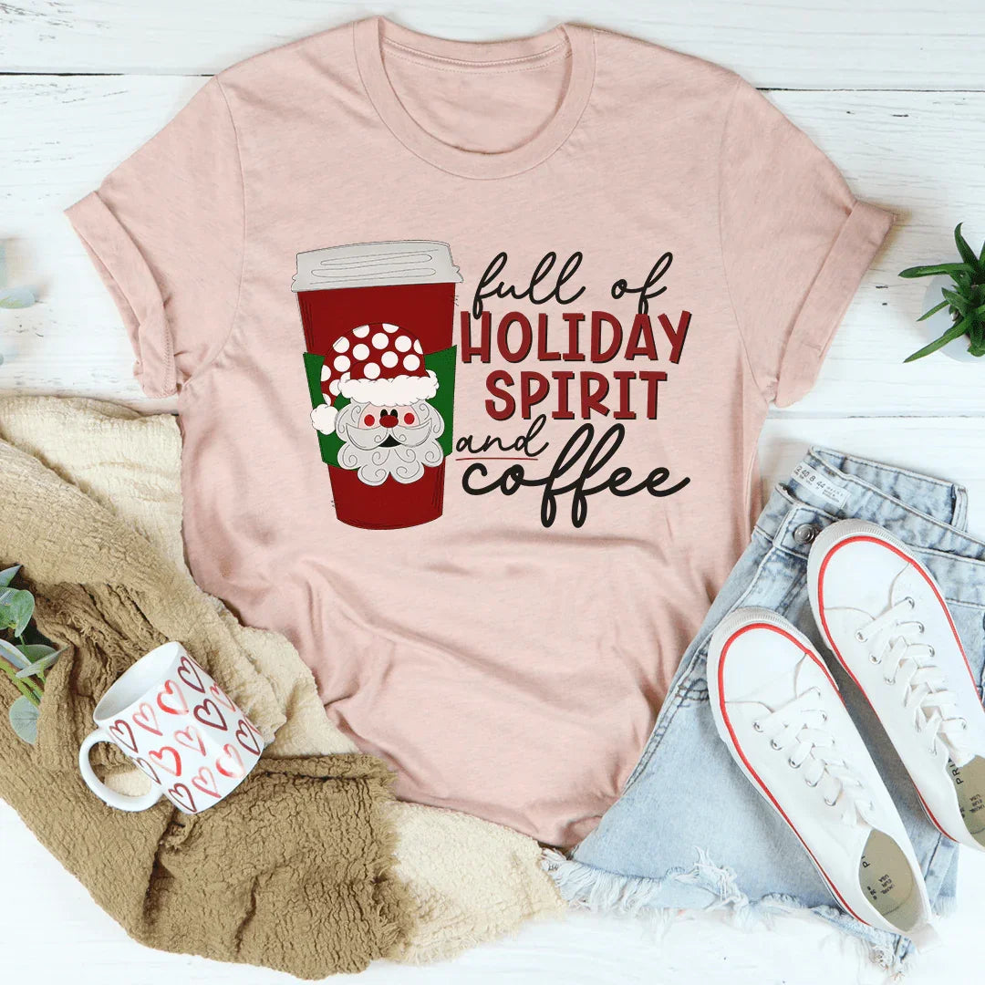 Full Of Holiday Spirit And Coffee Tee