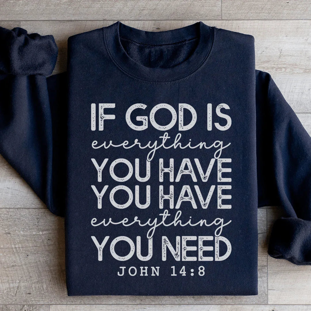 God Is Everything You Have Sweatshirt