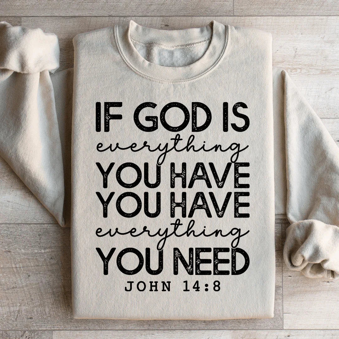 God Is Everything You Have Sweatshirt