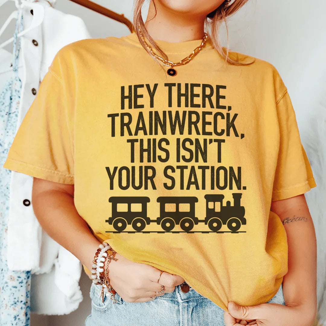 Hey There Trainwreck This Isn&