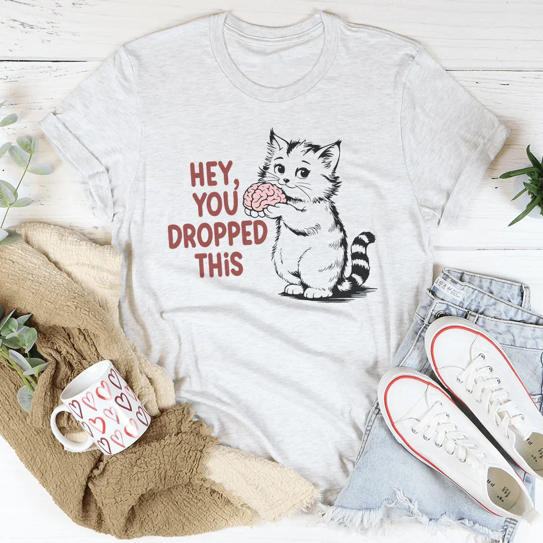 Hey You Dropped This Tee