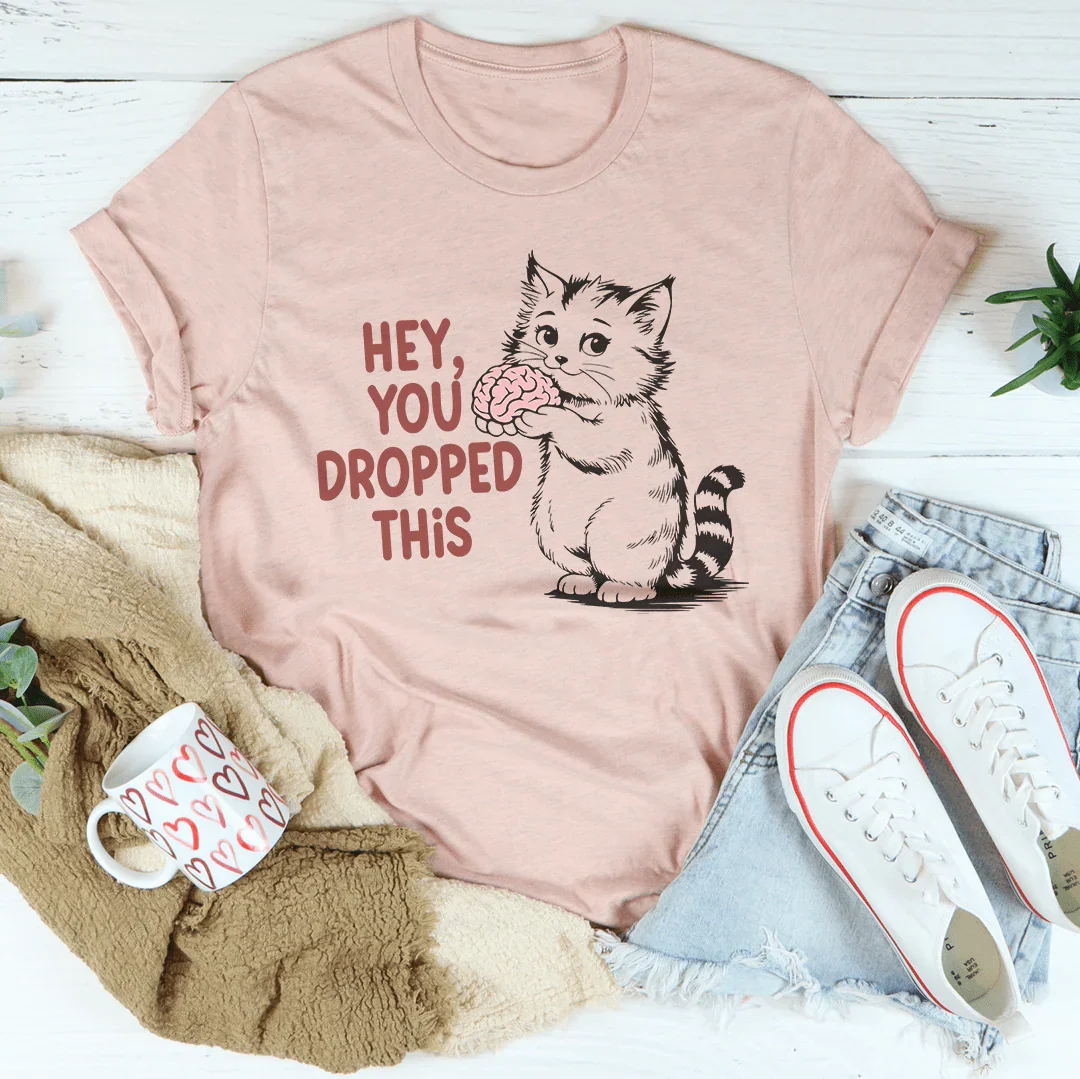Hey You Dropped This Tee