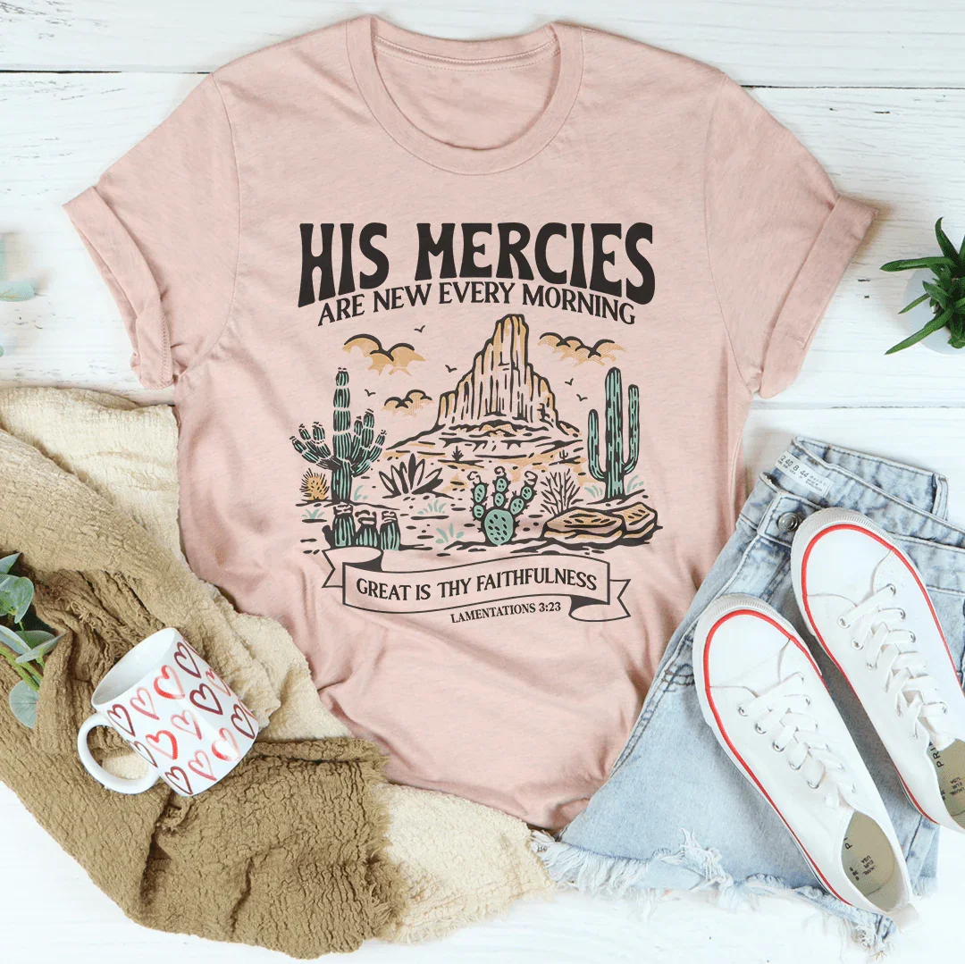 His Mercies Are New Every Morning Great Is Thy Faithfulness Lamentations 3:23 Tee