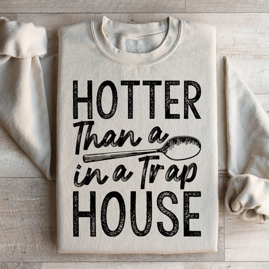 Hotter Than A Spoon In A Trap House Sweatshirt