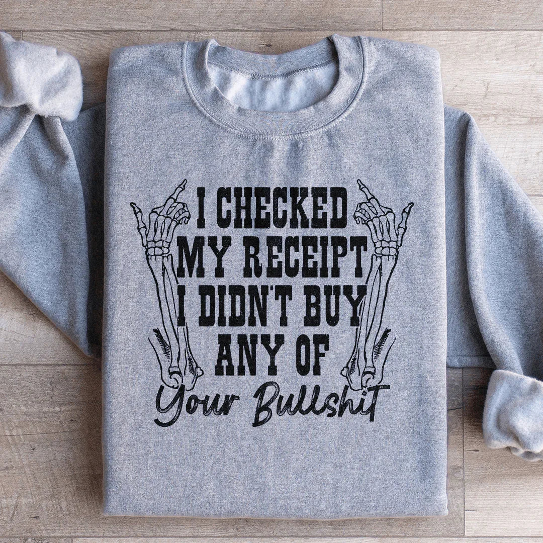 I Checked My Receipt I Didn’t Buy Any Of Your BS Sweatshirt