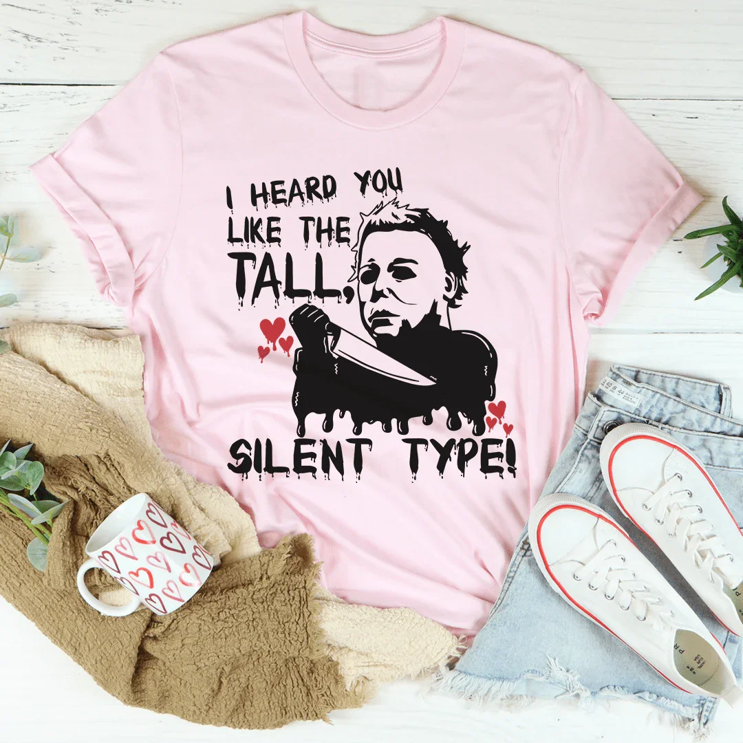 I Heard You Like The Tall Silent Type Tee