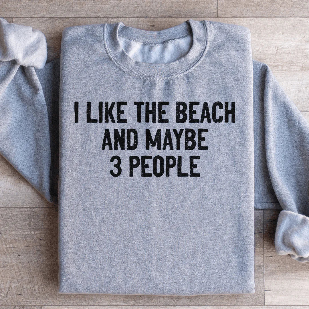 I Like The Beach And Maybe 3 People Sweatshirt