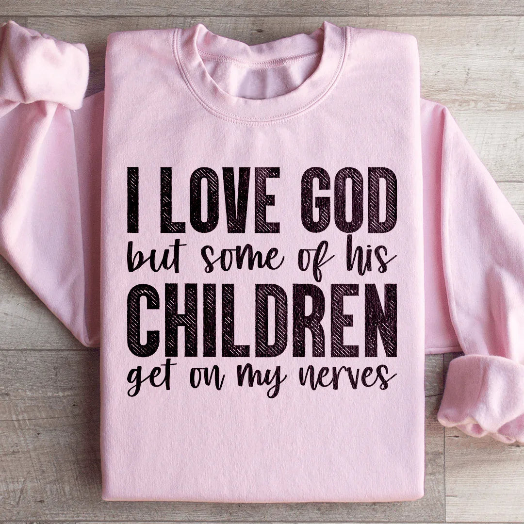 I Love God But Some Of His Children Sweatshirt