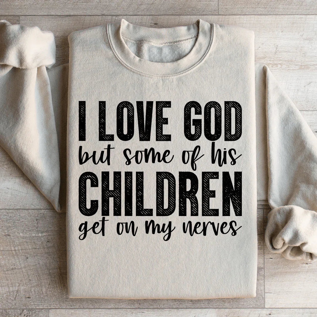 I Love God But Some Of His Children Sweatshirt