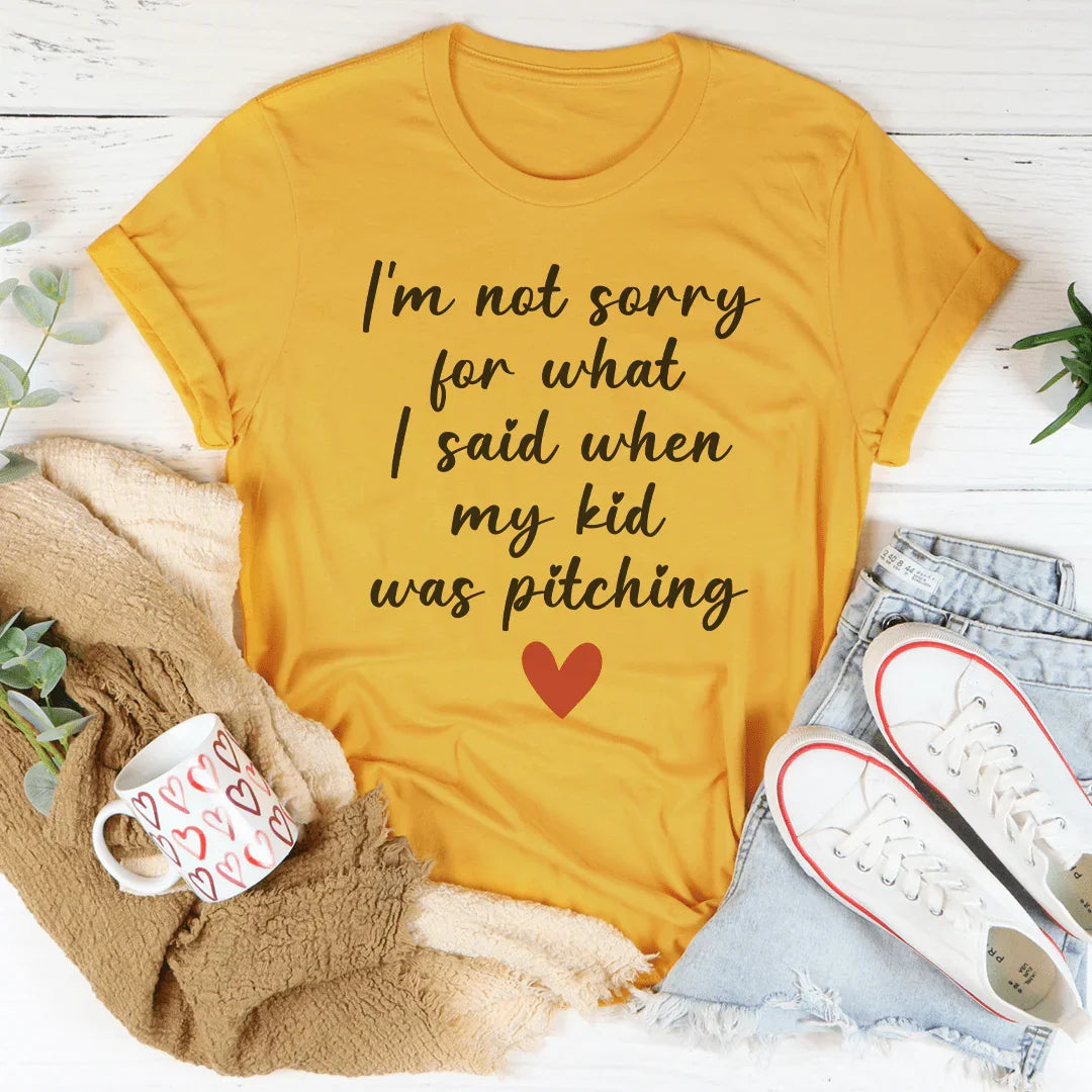 I’m Not Sorry For What I Said When My Kid Was Pitching Tee