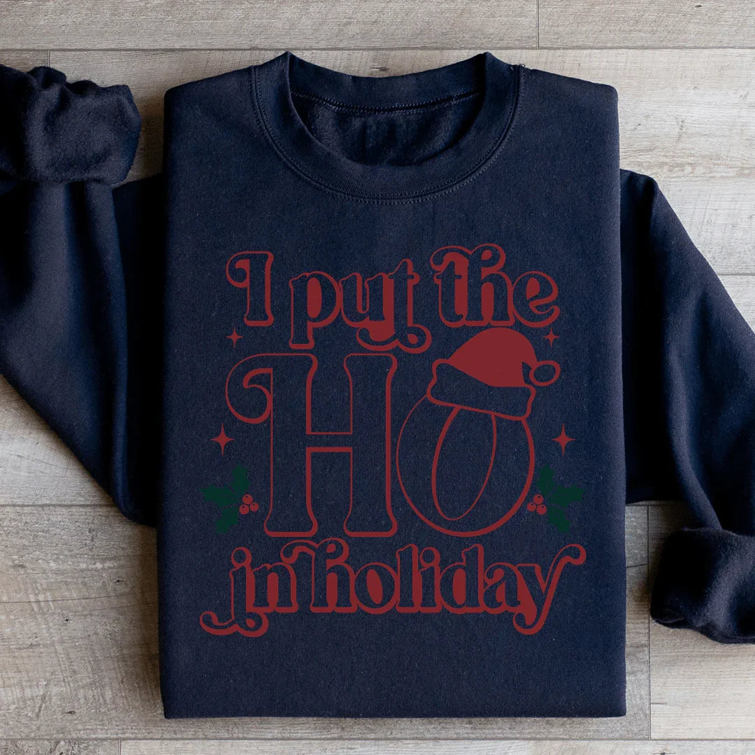 I Put The HO In Holiday Sweatshirt