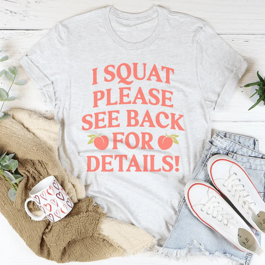 I Squat Please See Back For Details Tee