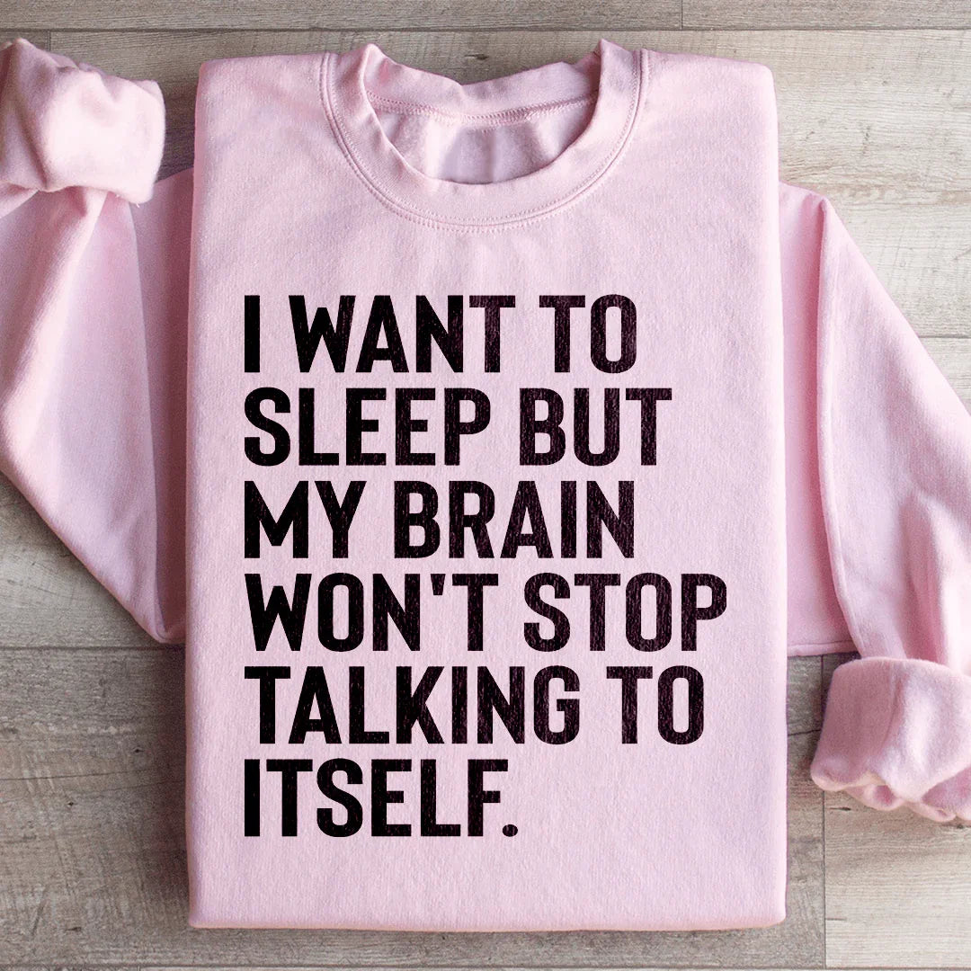 Insomnia Relatable Humor Sweatshirt – "I Want To Sleep But My Brain Won&
