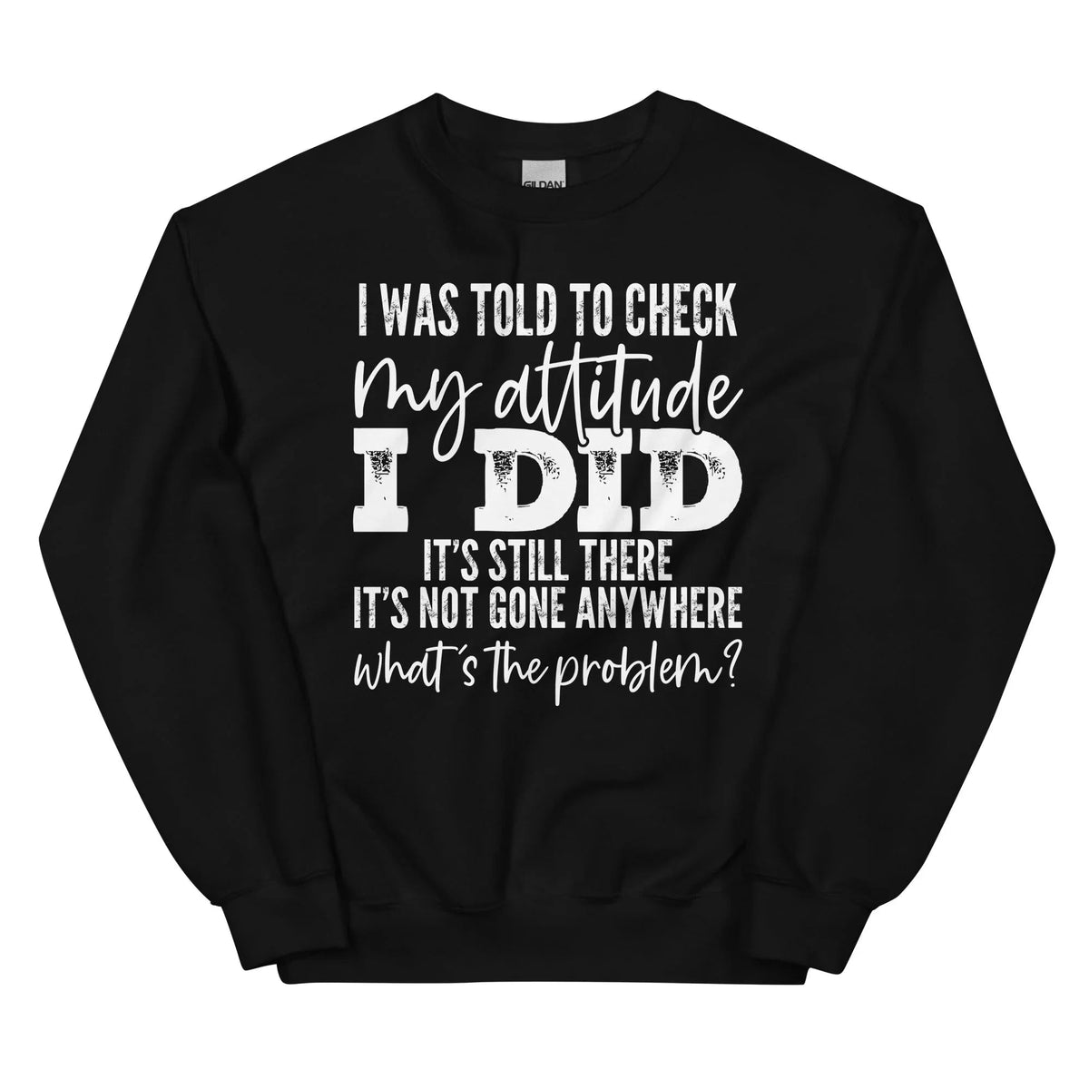 I Was Told To Check My Attitude Sweatshirt