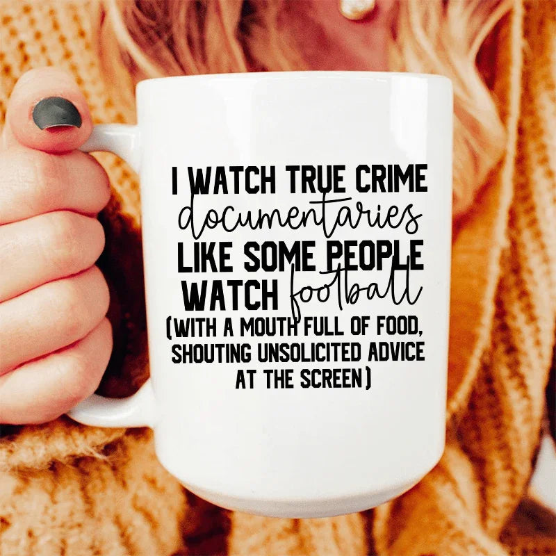 I Watch True Crime Like Some People Watch Football Ceramic Mug 15 oz