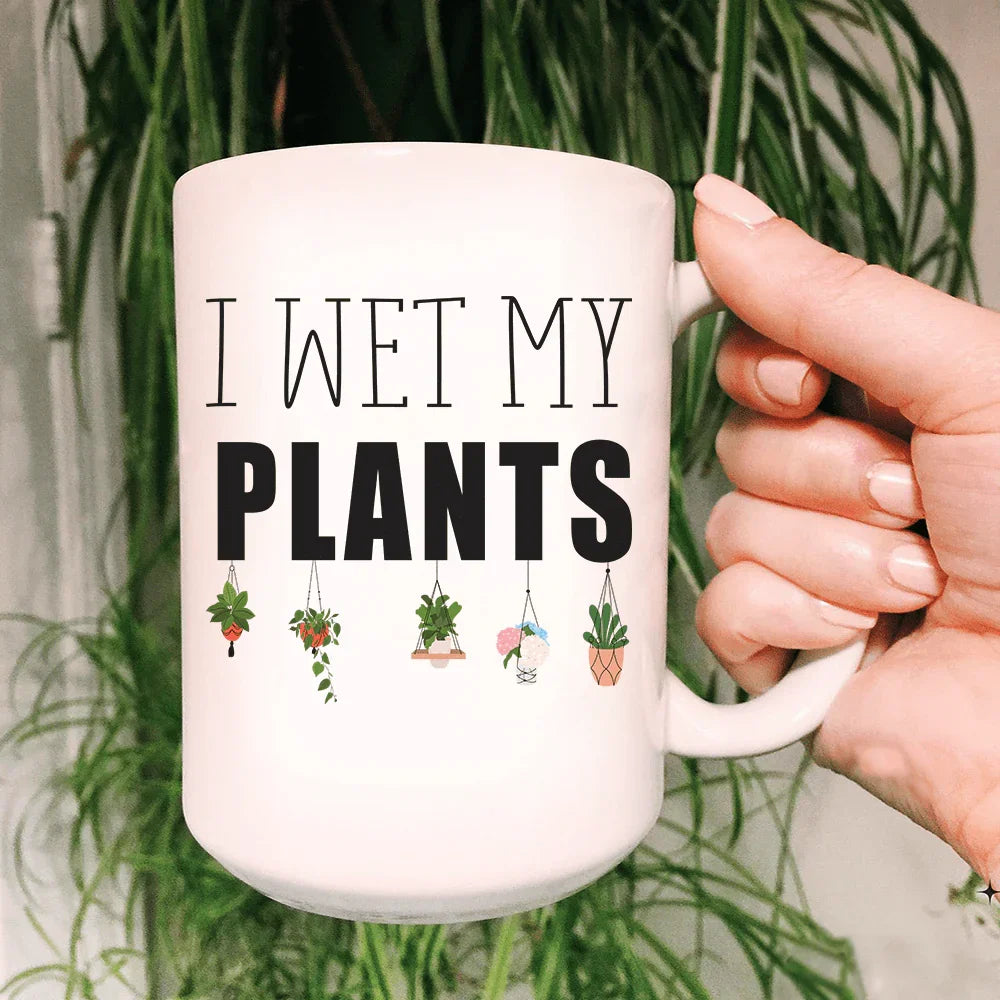 I Wet My Plants Ceramic Mug 15 oz