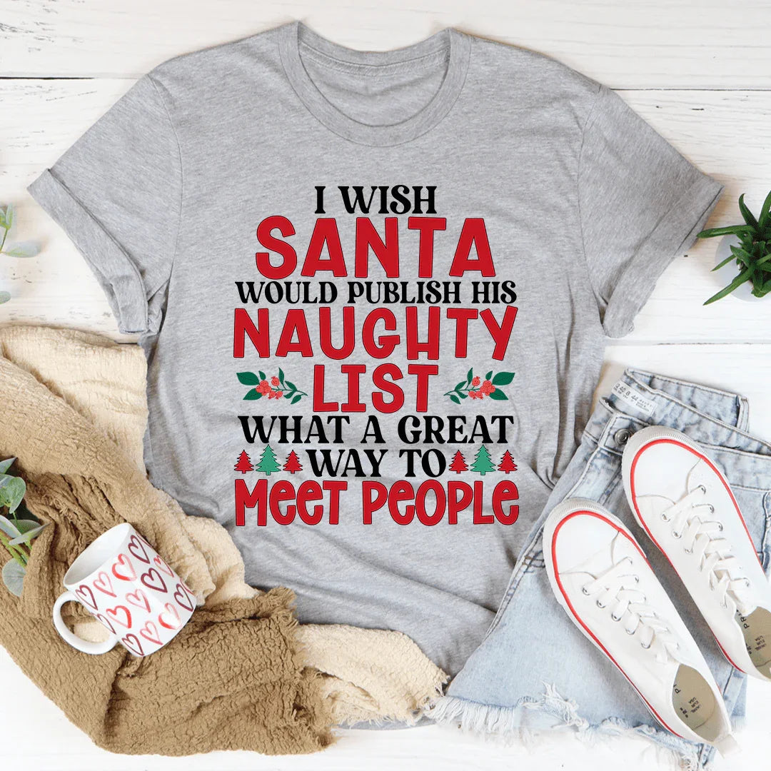 I Wish Santa Would Publish His Naughty List Tee