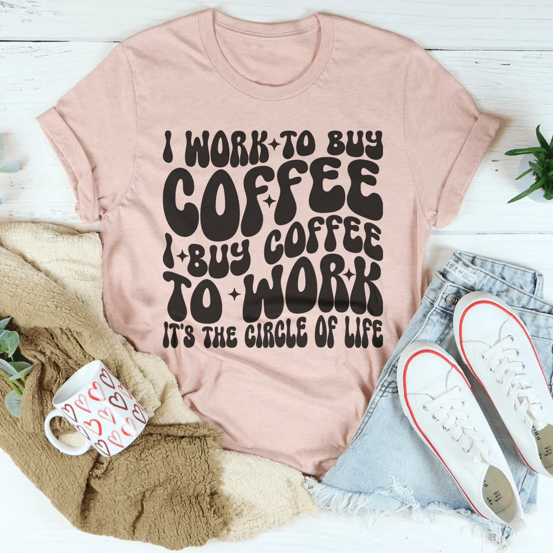 I Work To Buy Coffee I Buy Coffee To Work It&