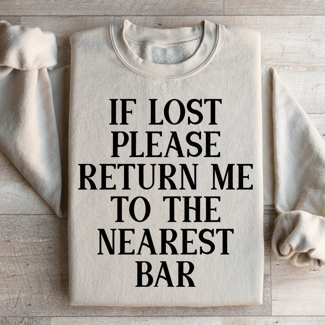 If Lost Please Return Me To The Nearest Bar Sweatshirt