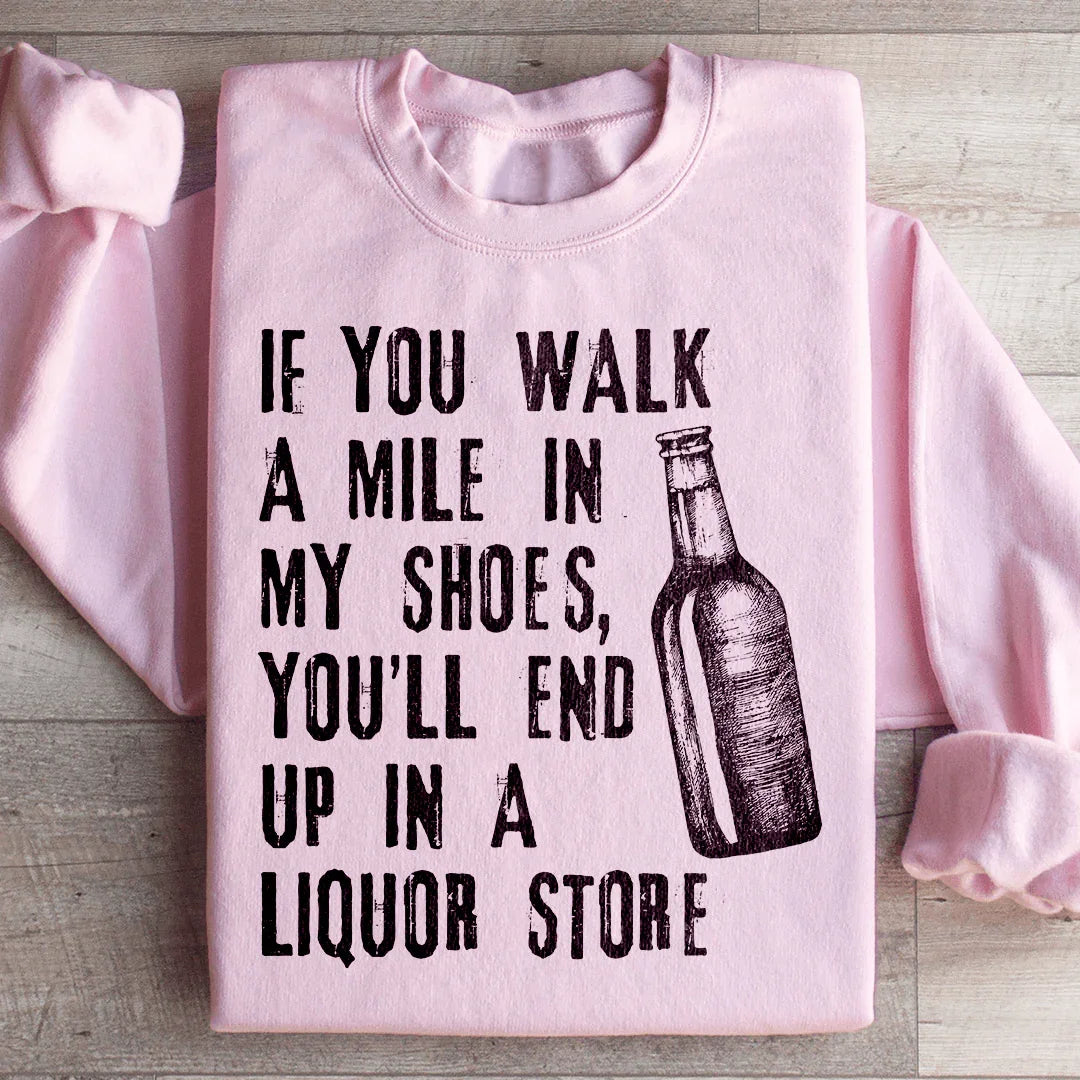 If You Walk A Mile In My Shoes Sweatshirt