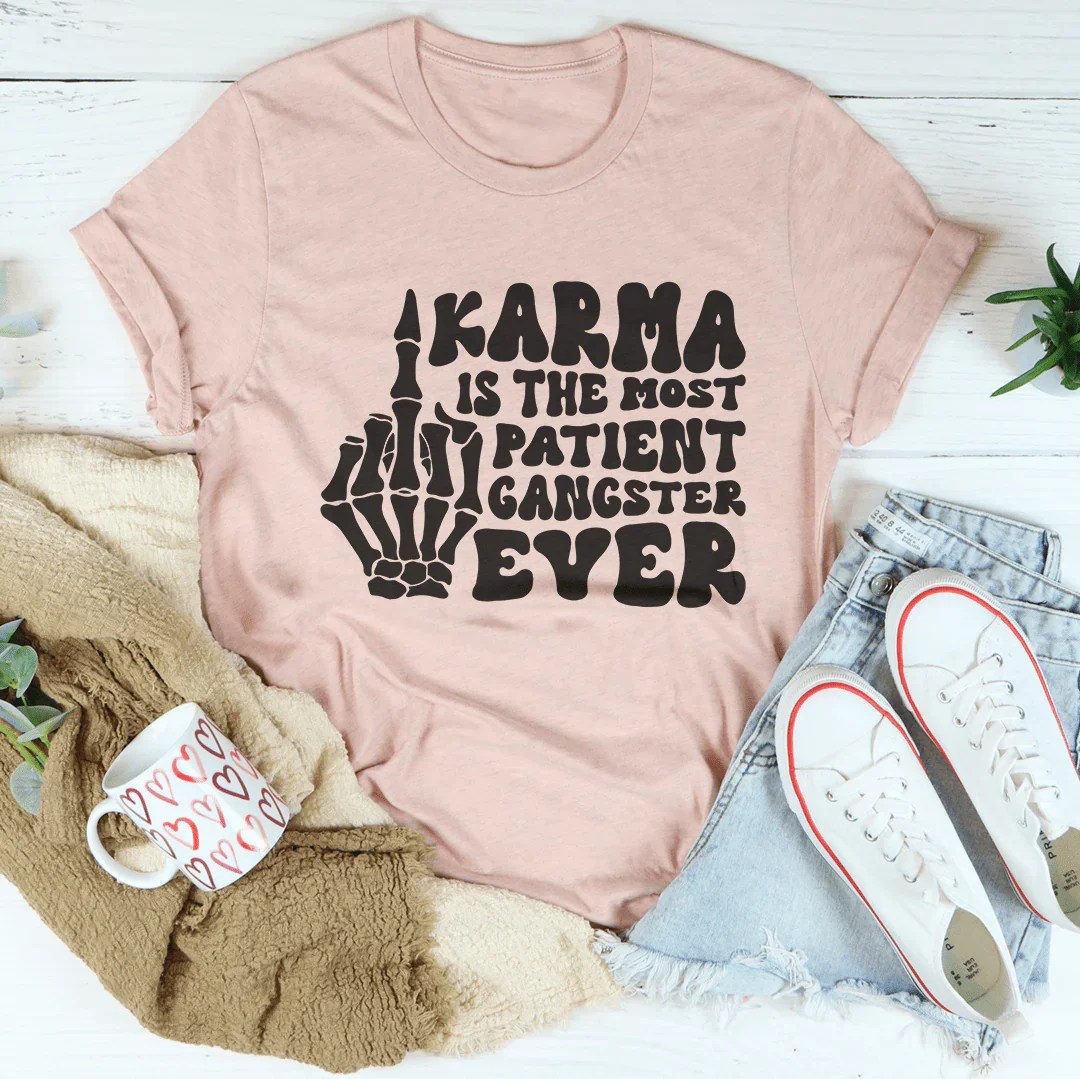 Karma Is The Most Patient Gangster Ever Tee