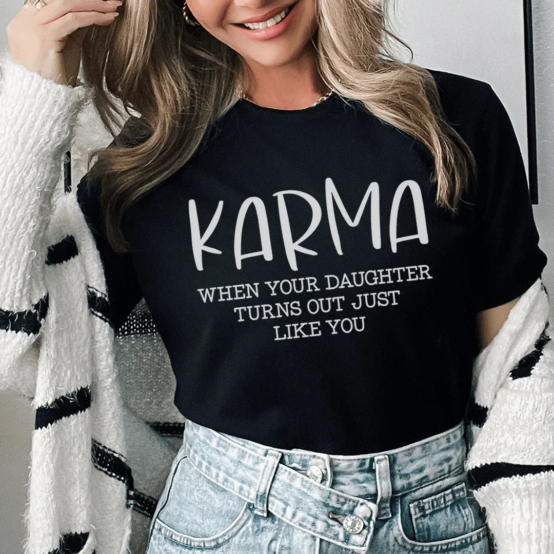 Relatable Mom Karma Graphic Shirt – \"KARMA WHEN YOUR DAUGHTER TURNS OUT\"